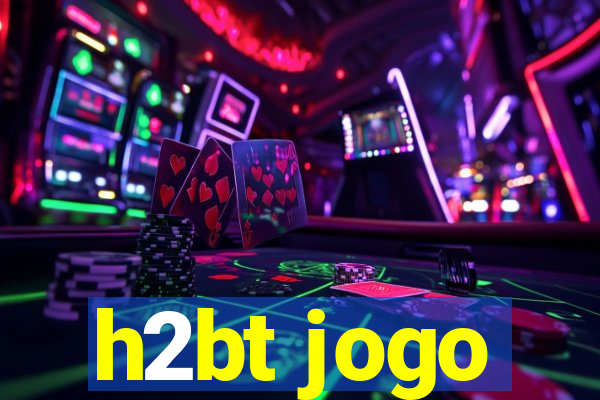 h2bt jogo